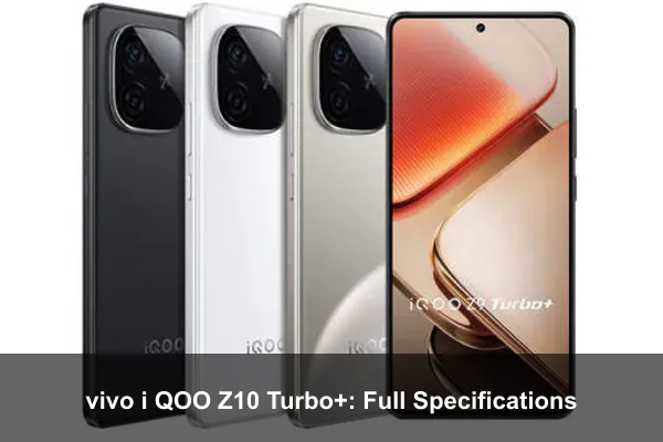 vivo i QOO Z10 Turbo+: Full Specifications