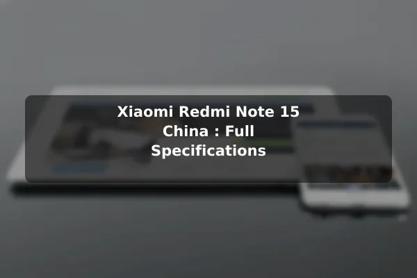 Xiaomi Redmi Note 15 (China): Full Specifications