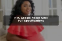 HTC Google Nexus One: Full Specifications HTC Google Nexus One: Full Specifications