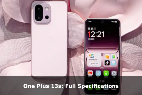 One Plus 13s: Full Specifications