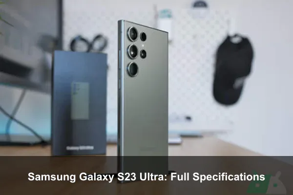 Samsung Galaxy S23 Ultra: Full Specifications