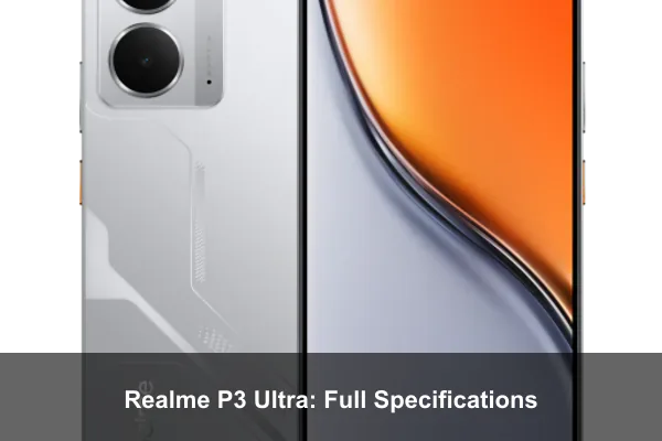 Realme P3 Ultra: Full Specifications