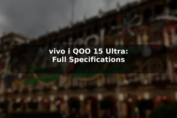 vivo i QOO 15 Ultra: Full Specifications