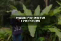 Huawei P40 lite: Full Specifications Huawei P40 lite: Full Specifications