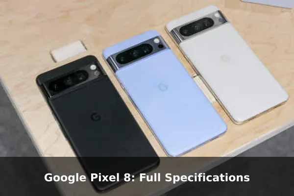 Google Pixel 8: Full Specifications