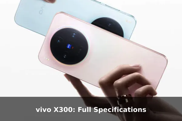 vivo X300: Full Specifications
