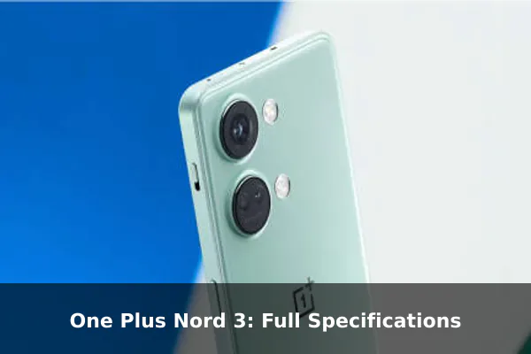 One Plus Nord 3: Full Specifications