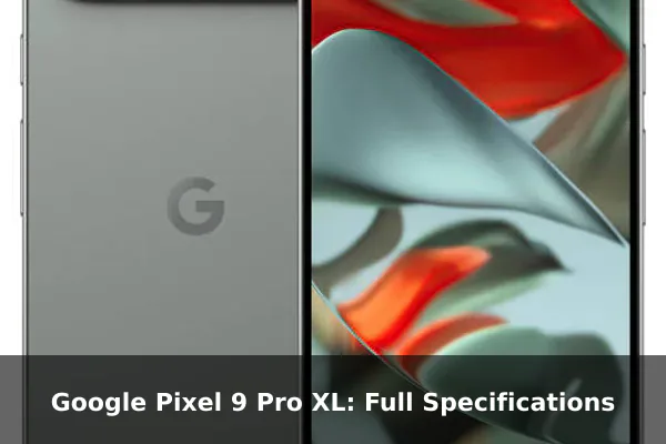 Google Pixel 9 Pro XL: Full Specifications
